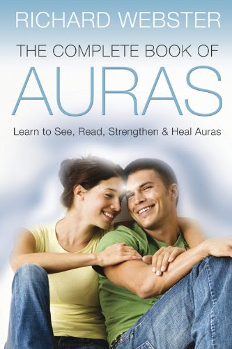 The Complete Book of Auras: Learn to See, Read, Strengthen & Heal Auras, by Richard Webster