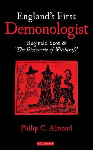 England's First Demonologist: Reginald Scot and 'The Discoverie of Witchcraft', by Philip C. Almond