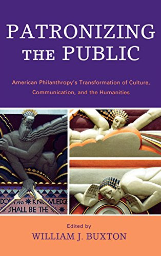 Patronizing the Public: American Philanthropy's Transformation of Culture, Communication, and the Humanities (Critical Media Studies)Fro