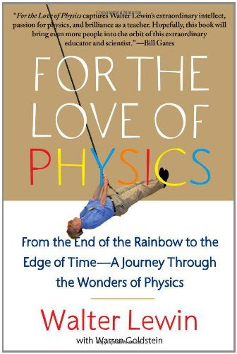 For the Love of Physics: From the End of the Rainbow to the Edge of Time - A Journey Through the Wonders of Physics