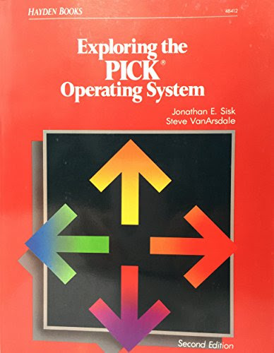 Exploring the Pick Operating System, by Jonathan E. Sisk, Steven VanArsdale