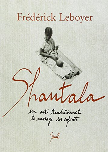 Shantala : Un art traditionnel, le massage des enfants Shantala : Un art traditionnel, le massage des enfants