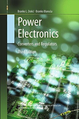 Power Electronics: Converters and RegulatorsBy Branko L. Dokić, Branko Blanuša