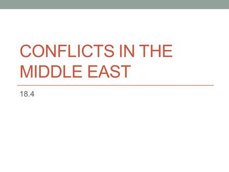 CONFLICTS IN THE MIDDLE EAST 18.4. Setting the Stage After WWII the UN decided that the Jewish people in Europe should get their own nation. Came at a.