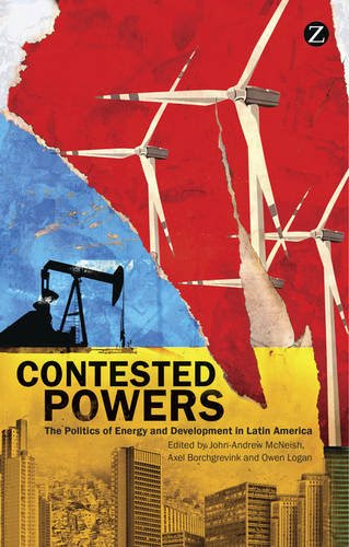 Contested Powers: The Politics of Energy and Development in Latin AmericaFrom Zed Books