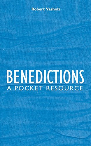 Benedictions: A Pocket Resource, by Robert I. Vasholz