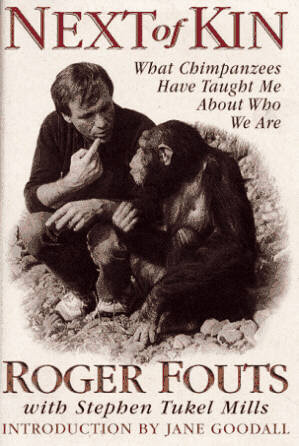 Fouts Next Of Kin What Chimpanzees Have Taught Me About