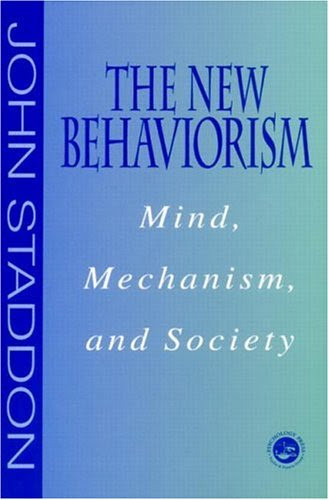New Behaviorism: Mind, Mechanism and Society, by John Staddon