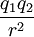 q_1q_2\over r^2  \,\!