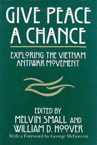Give Peace a Chance: Exploring the Vietnam Antiwar Movement: Essays from the Charles DeBenedetti Memorial Conference (Peace and Conflict Re