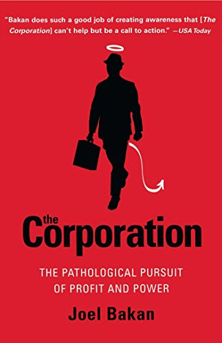 The Corporation: The Pathological Pursuit of Profit and PowerBy Joel Bakan The Corporation: The Pathological Pursuit of Profit and PowerBy Joel Bakan