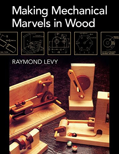 Making Mechanical Marvels In Wood, by Raymond Levy