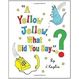 A Yellow Jellow, What Did You Say?: Edition 2