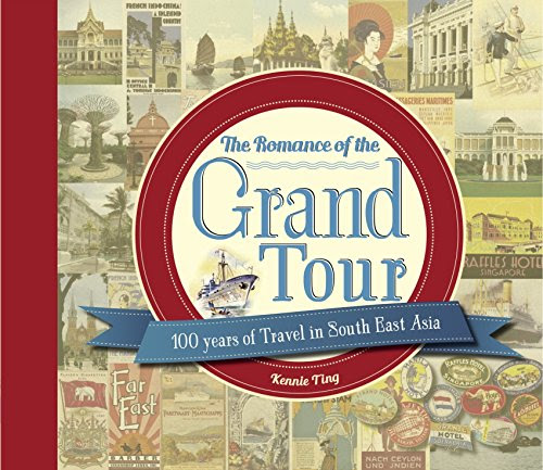 The Romance of the Grand Tour: 100 Years of Travel in South East Asia, by Ting Kennie