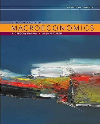 Macroeconomics (Canadian Edition)By N. Gregory Mankiw, William M. Scarth