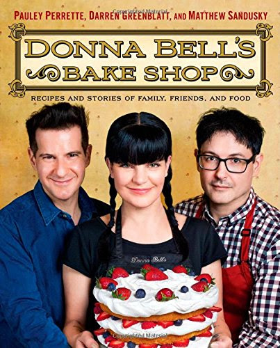 Donna Bell's Bake Shop: Recipes and Stories of Family, Friends, and Food, by Pauley Perrette, Darren Greenblatt, Matthew Sandusky