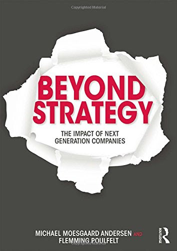 Beyond Strategy: The Impact of Next Generation Companies, by Michael Moesgaard Andersen, Flemming Poulfelt