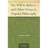 The Will to Believe : and Other Essays in Popular Philosophy