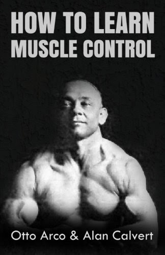 How to Learn Muscle Control, by Otto Arco, Alan Calvert