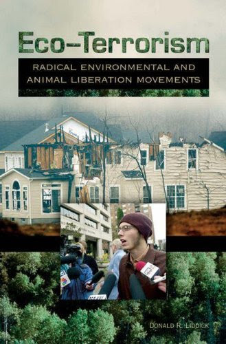 Eco-Terrorism: Radical Environmental and Animal Liberation MovementsBy Donald R. Liddick Eco-Terrorism: Radical Environmental and Animal Liberation MovementsBy Donald R. Liddick