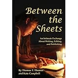 Between the Sheets: An Intimate Exchange about Writing, Editing, and Publishing