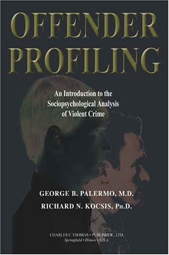 Offender Profiling: An Introduction To The Sociopsychological Analysis Of Violent Crime (American Series in Behavioral Science and Law)B