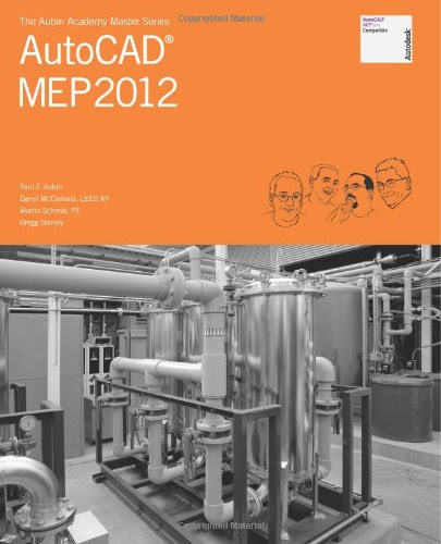 The Aubin Academy Master Series: AutoCAD MEP 2012, by Mr. Paul F Aubin, Mr. Darryl McClelland LEED/A, Mr. Martin Schmid PE, Mr. Gregg Stan