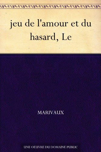 jeu de l'amour et du hasard, Le jeu de l'amour et du hasard, Le