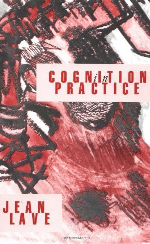 Cognition in Practice: Mind, Mathematics and Culture in Everyday Life (Learning in Doing) Paperback July 29, 1988, by Jean Lave