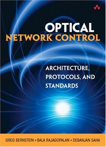 Optical Network Control: Architecture, Protocols, and Standards, by Greg Bernstein, Bala Rajagopalan, Debanjan Saha