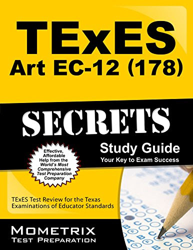 TExES Art EC-12 (178) Secrets Study Guide: TExES Test Review for the Texas Examinations of Educator Standards (Mometrix Test Preparation) TExES Art EC-12 (178) Secrets Study Guide: TExES Test Review for the Texas Examinations of Educator Standards (Mometrix Test Preparation)