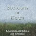 Free Download Ecologies of Grace: Environmental Ethics And Christian Theology 199989885 PDF