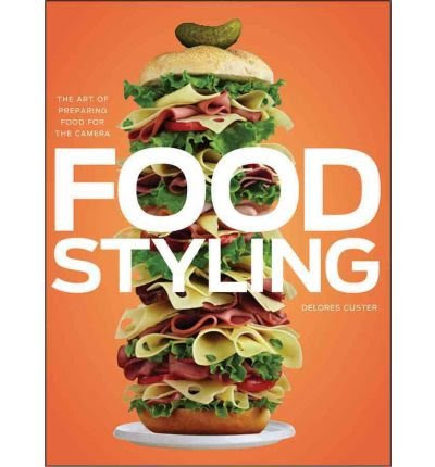 [ Food Styling: The Art of Preparing Food for the Camera , by Custer, Delores ( Author ) Hardcover 2010 ], by Delores Custer