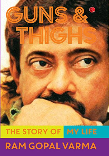 Guns & Thighs: The Story of My LifeBy Ram Gopal Varma