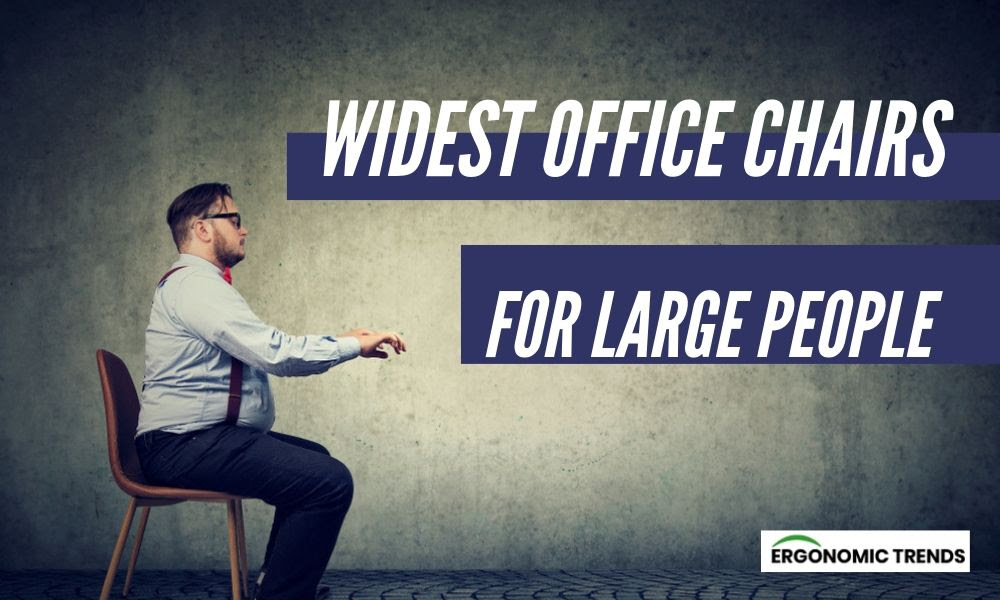 Our Favorite Ultra Wide Office Chairs For Large People Ergonomic Trends