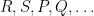 {R, S, P, Q, \dots}