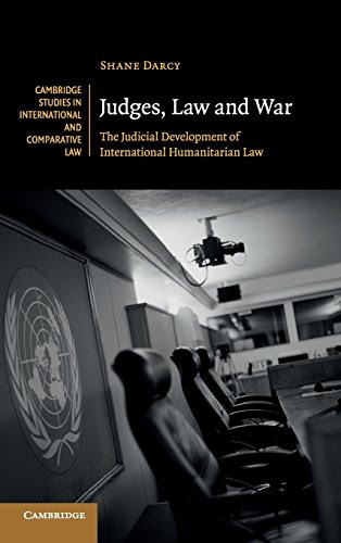 Judges, Law and War: The Judicial Development of International Humanitarian Law (Cambridge Studies in International and Comparative Law)