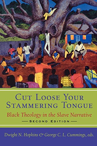 Cut Loose Your Stammering Tongue: Black Theology in the Slave Narratives, 2nd Edition