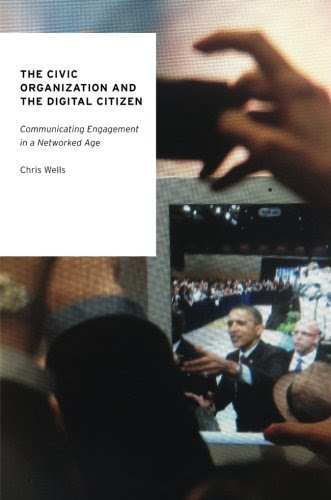 The Civic Organization and the Digital Citizen: Communicating Engagement in a Networked Age (Oxford Studies in Digital Politics)