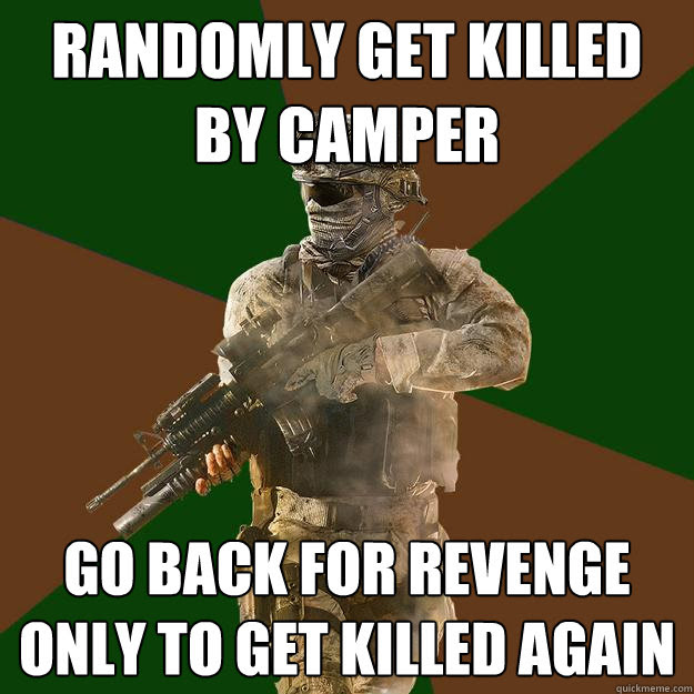 Randomly Get Killed By Camper Go Back For Revenge Only To Get Killed Again Call Of Duty Addict Quickmeme