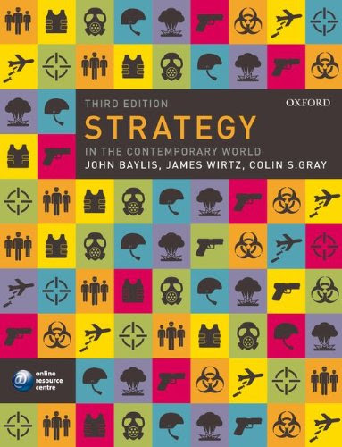 Strategy in the Contemporary World: An Introduction to Strategic Studies, by John Baylis, James J. Wirtz, Colin S. Gray