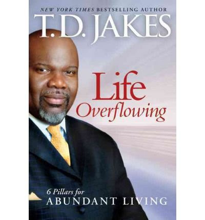 [(Life Overflowing: 6 in 1: 6 Pillars for Abundant Living )] [Author: T. D. Jakes] [Aug-2010], by T. D. Jakes