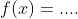 f(x)=....