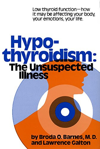 Hypothyroidism: The Unsuspected Illness, by Broda Barnes