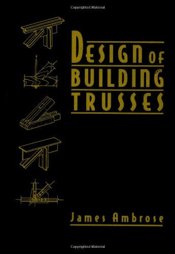 Design of Building Trusses, by James Ambrose