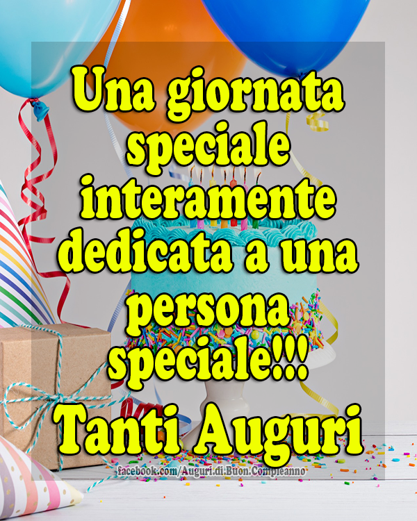 Tanti Auguri A Una Persona Speciale Auguri Di Buon Compleanno