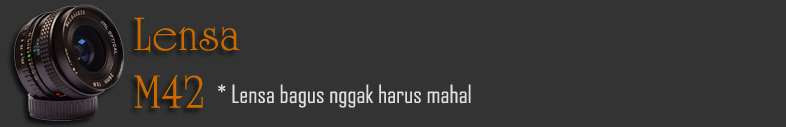 Lensa M42: Lensa bagus nggak harus mahal