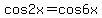 cos2x+=+cos6x