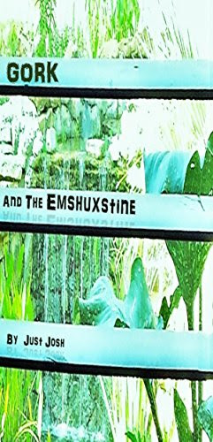 Gork And The Emshuxstine, by Just Josh