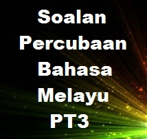 Bahasa Melayu: Koleksi Soalan Percubaan PT3 2016 + Jawapan 